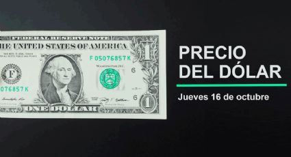 Precio del dólar hoy jueves 16 de octubre 2025: Así está el tipo de cambio en México
