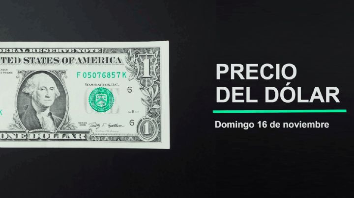 Precio del dólar hoy domingo 16 de noviembre 2025: Así está el tipo de cambio en México
