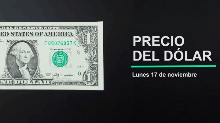 Precio del dólar hoy lunes 17 de noviembre 2025: Así está el tipo de cambio en México