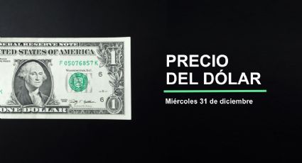 Precio del dólar hoy miércoles 31 de diciembre de 2025: así está el tipo de cambio en México
