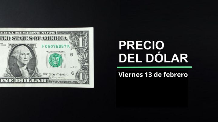 Precio dólar hoy, 13 de febrero 2026: ¿Vuelve superpeso? Así cotiza el tipo de cambio en México