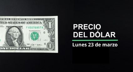 Precio dólar hoy, 23 de marzo 2026: ¿Peso repunta? Así cotiza el tipo de cambio en México