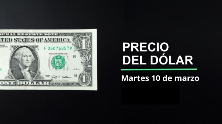 Precio dólar hoy, 10 de marzo 2026: ¿Peso llega a los 18? Así cotiza el tipo de cambio en México