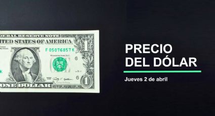 Precio dólar hoy, 2 de abril 2026: ¿Peso a la baja? Así cotiza tipo de cambio en México