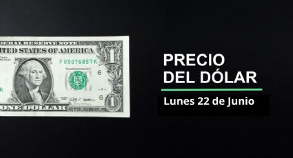 Precio dólar hoy, 22 de junio 2026: ¡Superpeso regresa! Así cotiza el tipo de cambio en México