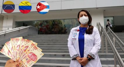 ¡Sueldazo! Esto reciben los médicos extranjeros contratados en México