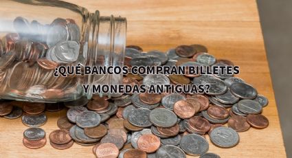 ¿Qué Bancos compran tus BILLETES o MONEDAS antiguas? LISTA completa