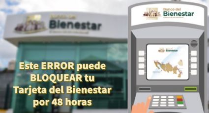 Tarjeta del Bienestar: este ERROR puede BLOQUEAR tu cuenta por 48 horas