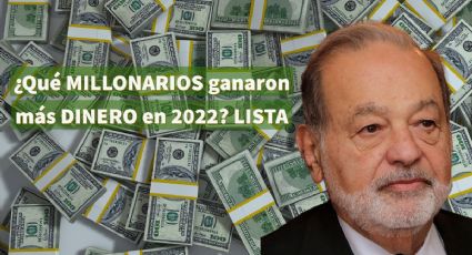 Carlos Slim y los 9 MILLONARIOS que más DINERO ganaron en 2022