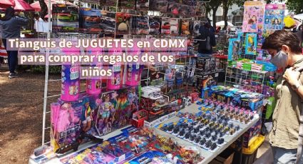 ¿Qué TIANGUIS de juguetes hay en CDMX para comprar regalos de Navidad y Reyes Magos? | MAPA