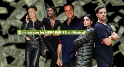 ¿Qué son los nepo babies y quiénes son los más famosos en México?| LISTA
