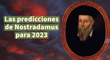 Estas son las predicciones de Nostradamus para 2023