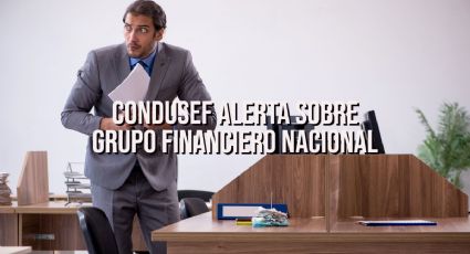 CONDUSEF emite ALERTA: Grupo Financiero Nacional NO ES una SOFOM REGULADA