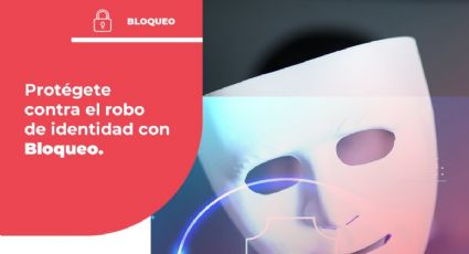 ¿Cómo BLOQUEAR tu Buró de Crédito? Así puedes evitar que consulten tu HISTORIAL crediticio