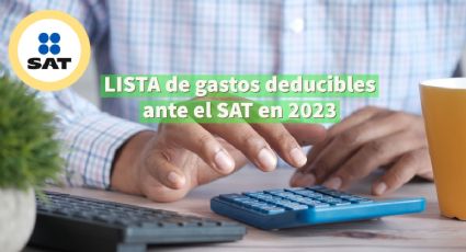 SAT: ¿qué gastos son deducibles de impuestos en 2023?