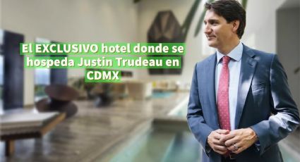 Este es el LUJOSO hotel de la CDMX donde se hospeda Justin Trudeau, primer ministro de Canadá