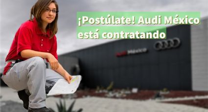 Audi México lanza VACANTES de EMPLEO con sueldos de hasta 22,000 pesos | REQUISITOS