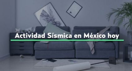 Actividad sísmica en México HOY miércoles 15 de mayo de 2024