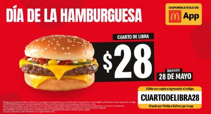 ¡Solo este 28 de mayo! Cuarto de Libra $28 pesos = DIA DE LA HAMBURGUESA