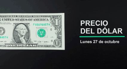 Precio del dólar hoy lunes 27 de octubre 2025: Así está el tipo de cambio en México