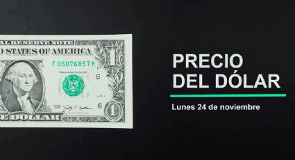 Precio del dólar hoy lunes 24 de noviembre 2025: Así está el tipo de cambio en México