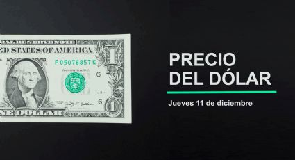 Precio del dólar hoy jueves 11 de diciembre 2025: Así está el tipo de cambio en México