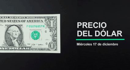 Precio del dólar hoy miércoles 17 de diciembre 2025: Así está el tipo de cambio en México