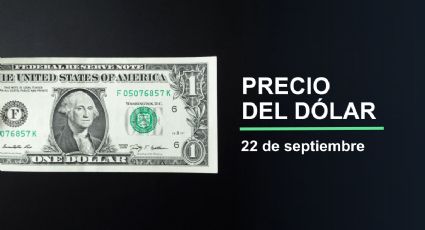 Precio del dólar hoy lunes 22 de septiembre 2025: Así está el tipo de cambio en México