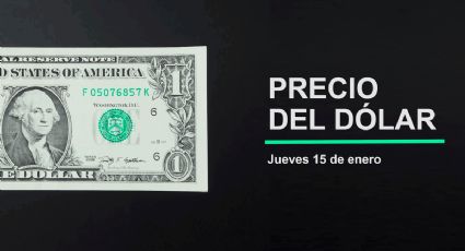 Precio del dólar hoy jueves 15 de enero 2026: Así está el tipo de cambio en México