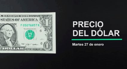 Precio del dólar hoy martes 27 de enero 2026: Así está el tipo de cambio en México