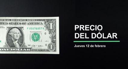 Precio dólar hoy, 12 de febrero 2026: ¿Superpeso a la baja? Así cotiza tipo de cambio en México