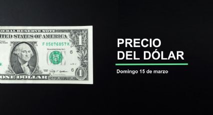 Precio del dólar hoy, 15 de marzo de 2026: ¿Dólar hunde al peso? Así cotiza el tipo de cambio en México
