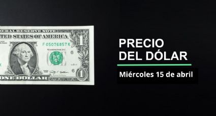 Precio dólar hoy, 15 de abril 2026: ¿Regresa súperpeso? Así cotiza el tipo de cambio en México