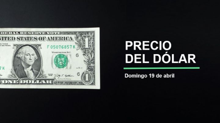 Precio dólar hoy, 19 de abril 2026: ¿Peso se debilita? Así cotiza el tipo de cambio en México
