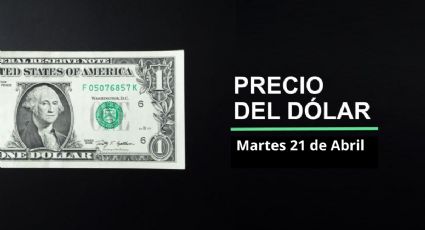 Precio dólar hoy, 21 de abril 2026: ¿Regresó el súperpeso? Así cotiza el tipo de cambio en México