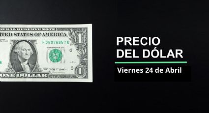 Precio dólar hoy, 24 de abril 2026: ¿Sigue peso en ascenso? Así cotiza el tipo de cambio en México