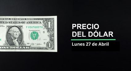 Precio dólar hoy, 27 de abril 2026: ¿Se recupera el peso? Así cotiza el tipo de cambio en México