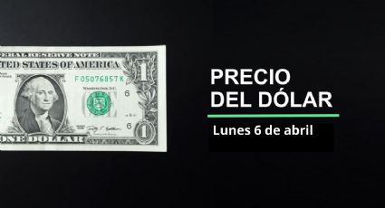 Precio dólar hoy, 6 de abril 2026: ¿Sigue peso a la alza? Así cotiza el tipo de cambio en México