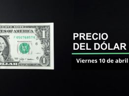 Precio dólar hoy, 10 de abril 2026: ¿Vuelve el superpeso? Así cotiza el tipo de cambio en México