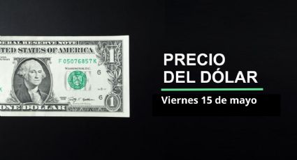 Precio dólar hoy, 15 de mayo 2026: ¿Sigue peso a la baja? Así cotiza el tipo de cambio en México