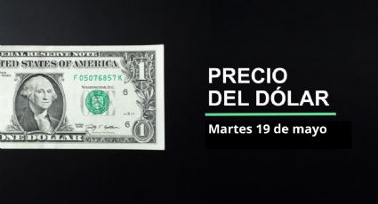 Precio dólar hoy, 19 de mayo 2026: ¿Repunta el peso? Así cotiza el tipo de cambio en México