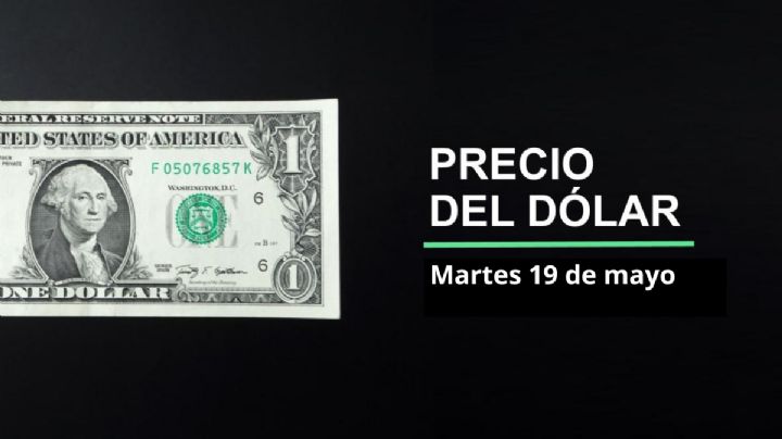 Precio dólar hoy, 19 de mayo 2026: ¿Repunta el peso? Así cotiza el tipo de cambio en México