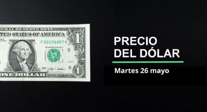 Precio dólar hoy, 26 de mayo 2026: ¿Recaída del peso? Así cotiza el tipo de cambio en México