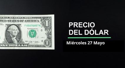Precio dólar hoy, 27 de mayo 2026: ¿Colapsa el peso? Así cotiza el tipo de cambio en México