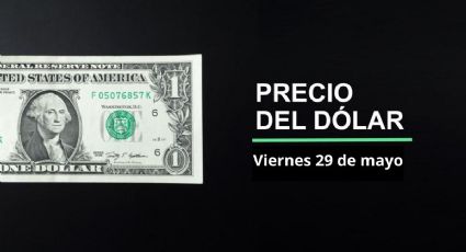 Precio dólar hoy, 29 de mayo 2026: ¡Resurge el peso! Así cotiza el tipo de cambio en México