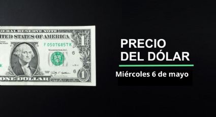Precio dólar hoy, 6 de mayo 2026: ¿Sigue racha del peso? Así cotiza el tipo de cambio en México