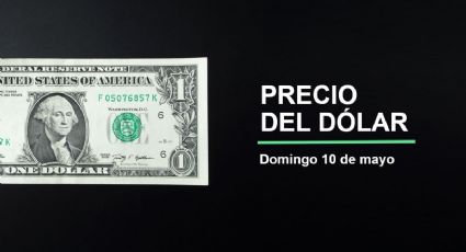 Precio dólar hoy, 10 de mayo 2026: ¿Sigue el Superpeso? Así cotiza el tipo de cambio en México