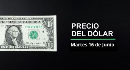 Precio dólar hoy, 16 de junio 2026: ¿Sigue ascenso del peso? Así cotiza el tipo de cambio en México